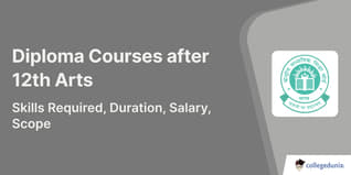 Diploma Courses after 12th Arts: Skills Required, Duration, Salary, Scope